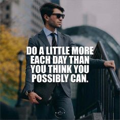 a man in a suit and tie with a quote on it that says, do a little more each day than you think you possibly can