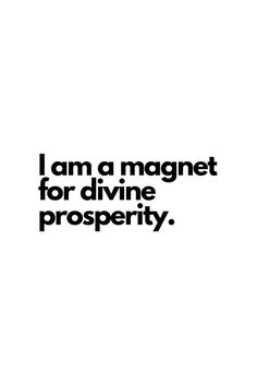 the words i am a magnet for divine prosperity are in black on a white background