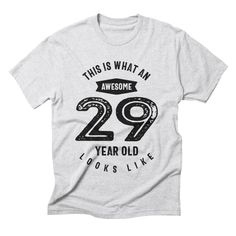 a t - shirt that says, this is what an awesome 29 year old looks like