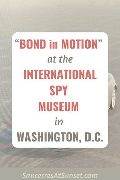 a sign that says bond in motion at the international spy museum in washington, d c