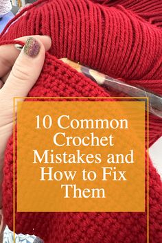 someone is crocheting and knitting with the words 10 common crochet mistakes and how to fix them