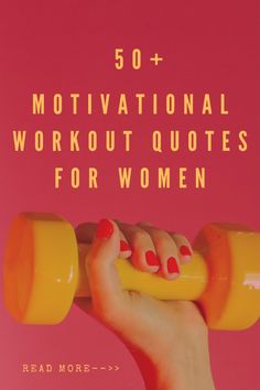 a woman's hand holding a yellow object with the words 50 + motivational workout quotes for women