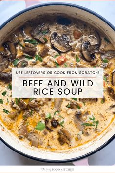 a bowl of beef and wild rice soup with the words use leftovers or cook from scratch