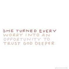 the words she turned every worry into an opportunity to trust god deeper