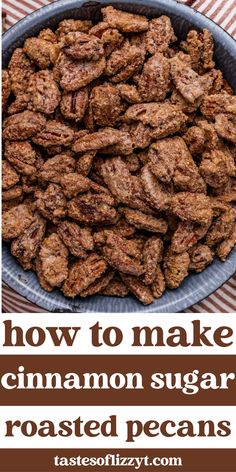 how to make cinnamon sugar roasted pecans with text overlay that reads, how to make cinnamon sugar roasted pecans