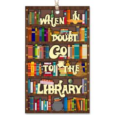 a wooden sign that says when in doubt go to the library, there are bookshelves