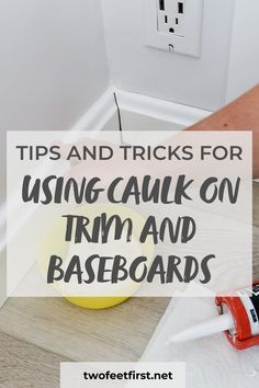 a yellow ball with the words tips and tricks for using caulk on trim and baseboards