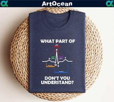 a t - shirt that says, what part of don't you understand?