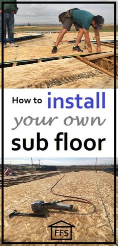 how to install your own sub floor in the middle of construction and then installing it