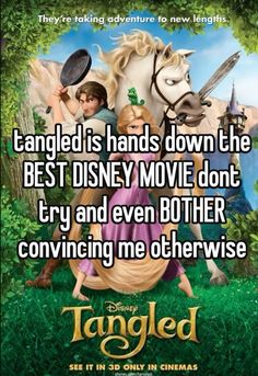 tangled is hands down the best disney movie don't try and even both convining me otherwise