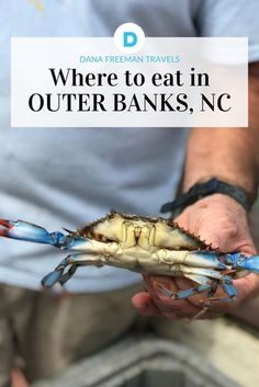 a person holding a crab in their hand with the words where to eat in outer banks, nc