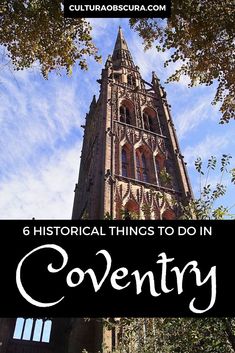 an old church tower with the words, 6 historical things to do in coventy