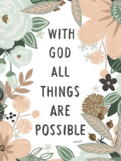 the words with god all things are possible written in florals on a white background