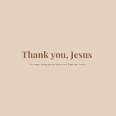 the words thank you, jesus are written in brown