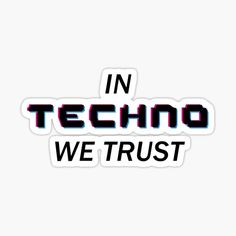 the words in techno we trust sticker on a white background with black and red lettering