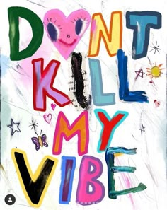 the words don't kill my vibe written in multicolored letters on a purple background