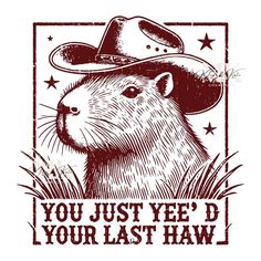 a rodent wearing a cowboy hat with the words, you just ye'd your last