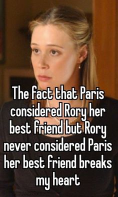 the fact that paris considered roxy her best friend but person never considered paris her best friend breaks my heart