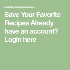 the text save your favorite recipes already have an account login here on green background