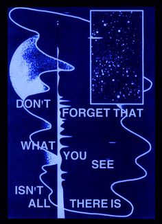 a blue poster with the words don't forget that what you see isn't there is