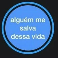 a blue circle with the words alguem me salva dessa vida