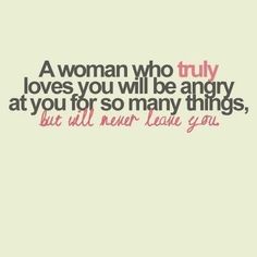 a woman who truly loves you will be angry at you for so many things