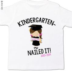 a white t - shirt that says, kindergarten nailed it 2013 - 2014