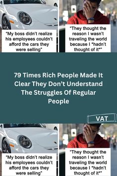 a man talking on a cell phone next to a white car with the words 99 times rich people made it clear they don't understand the struggles of regular people