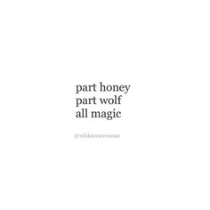 the words are written in black and white on a white background that says, part honey part wolf all magic