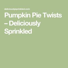 the words pumpkin pie twists deliciously sprinkled in white on a green background