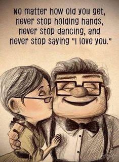 a drawing of two people kissing each other with the caption, no matter how old you get never stop holding hands, never dancing, and never stop saying i love you