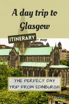 a day trip to glasgow itinerary + map the perfect day trip from edinburgh