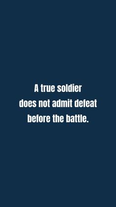 a true soldier does not admit defat before the battle text reads, a true soldier does not admit defat before the battle