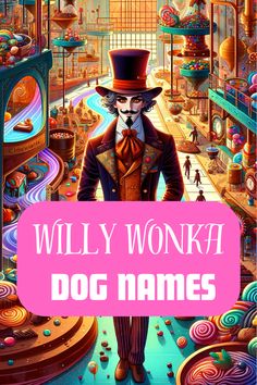 a man in top hat and tie standing next to a pink sign that says willy wonka dog names