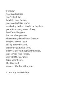 a poem written in black and white with the words'for now, you may feel like you've lost the track to your future '