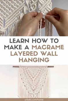 two hands are working on a macrame weaving project with text overlay that reads learn how to make a macrame layered wall hanging