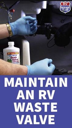 a man in blue gloves is working on a machine with the words maintain an rv waste valve