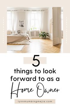 a bedroom with white walls and wood floors, the text 5 things to look forward to as a home owner