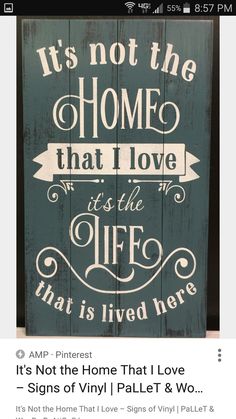 a wooden sign that says it's not the home that i love