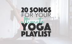 a woman doing yoga with the words 20 songs for your ultimate yoga playlist