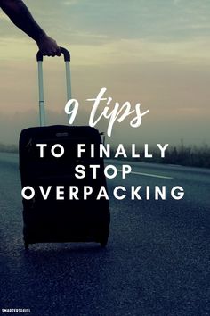 a person pulling a suitcase with the words 9 tips to finally stop overpacking