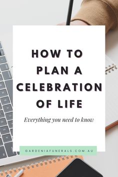 a desk with a laptop, notepad and pen on it that says how to plan a celebration of life everything you need to know