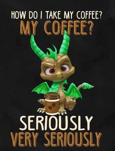 an image of a coffee dragon saying how do i take my coffee?