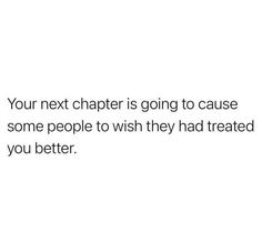 a white background with the words your next charter is going to cause some people to wish they had treated you better