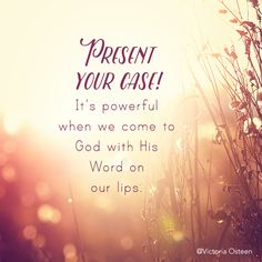 a quote from victoria queen about present your case it's powerful when we come to god with his word on our lips