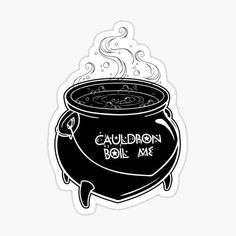 a sticker with the words cauldron boil me on it