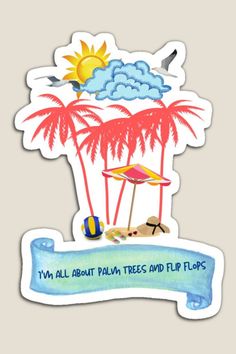 a sticker that says i'm all about palm trees and flip flops