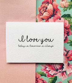 a card that says i love you today and tomorrow is always written on the front