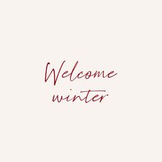 the words welcome winter written in red ink