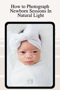 a baby wearing a white headband with the words how to photograph newborn session in natural light